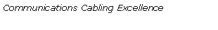 Text Box: Communications Cabling Excellence